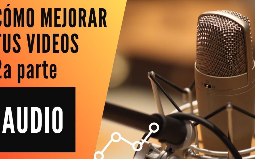 Cómo Mejorar Tus Videos Parte 1: Audio